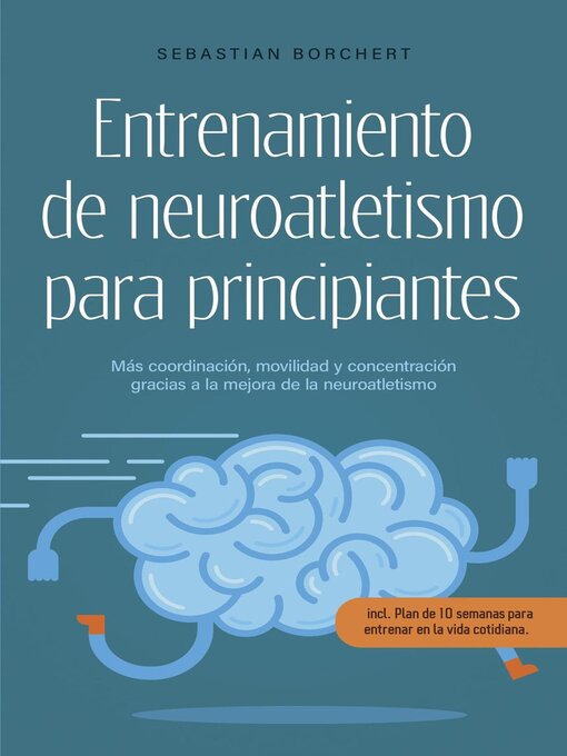 Title details for Entrenamiento de neuroatletismo para principiantes Más coordinación, movilidad y concentración gracias a la mejora de la neuroatletismo--incl. Plan de 10 semanas para entrenar en la vida cotidiana. by Sebastian Borchert - Available